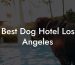 Best Dog Hotel Los Angeles
