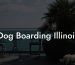 Dog Boarding Illinois