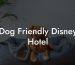 Dog Friendly Disney Hotel