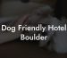Dog Friendly Hotel Boulder