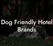 Dog Friendly Hotel Brands