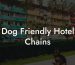 Dog Friendly Hotel Chains