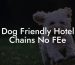 Dog Friendly Hotel Chains No FEe