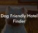 Dog Friendly Hotel Finder