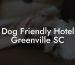 Dog Friendly Hotel Greenville SC