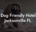Dog Friendly Hotel Jacksonville FL