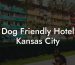 Dog Friendly Hotel Kansas City
