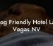 Dog Friendly Hotel Las Vegas NV