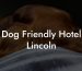 Dog Friendly Hotel Lincoln