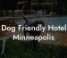 Dog Friendly Hotel Minneapolis
