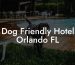 Dog Friendly Hotel Orlando FL