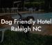 Dog Friendly Hotel Raleigh NC