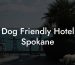 Dog Friendly Hotel Spokane