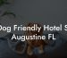 Dog Friendly Hotel St Augustine FL