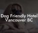 Dog Friendly Hotel Vancouver BC