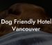 Dog Friendly Hotel Vancouver