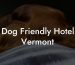 Dog Friendly Hotel Vermont