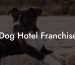 Dog Hotel Franchise