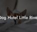 Dog Hotel Little River
