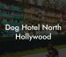 Dog Hotel North Hollywood