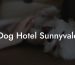 Dog Hotel Sunnyvale