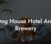 Dog House Hotel And Brewery