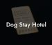Dog Stay Hotel