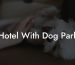Hotel With Dog Park