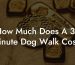 How Much Does A 30 Minute Dog Walk Cost?