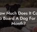 How Much Does It Cost To Board A Dog For A Month?