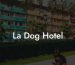 La Dog Hotel