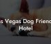 Las Vegas Dog Friendly Hotel