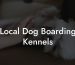 Local Dog Boarding Kennels