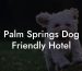 Palm Springs Dog Friendly Hotel