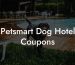 Petsmart Dog Hotel Coupons