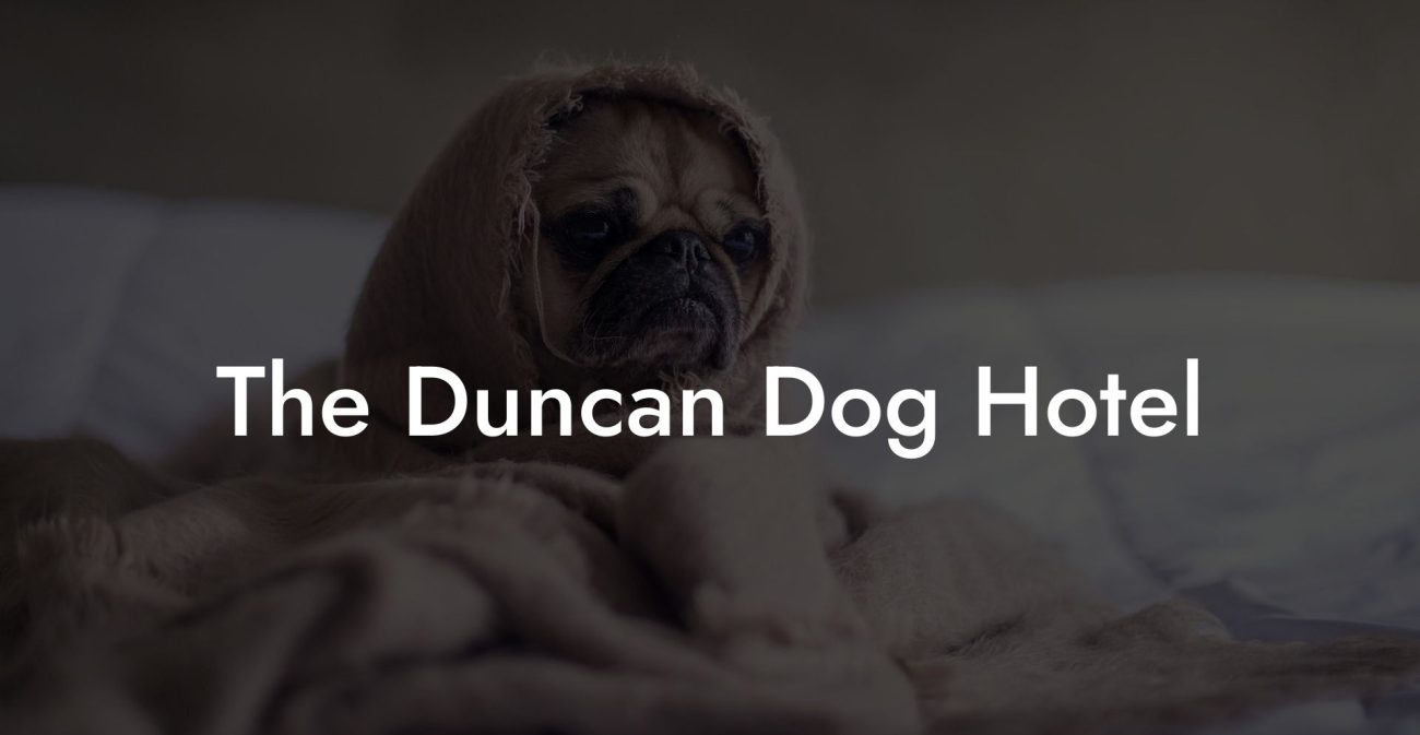 The Duncan Dog Hotel