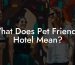 What Does Pet Friendly Hotel Mean?